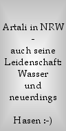 

Artali in NRW -
auch seine Leidenschaft:
Wasser
und
neuerding